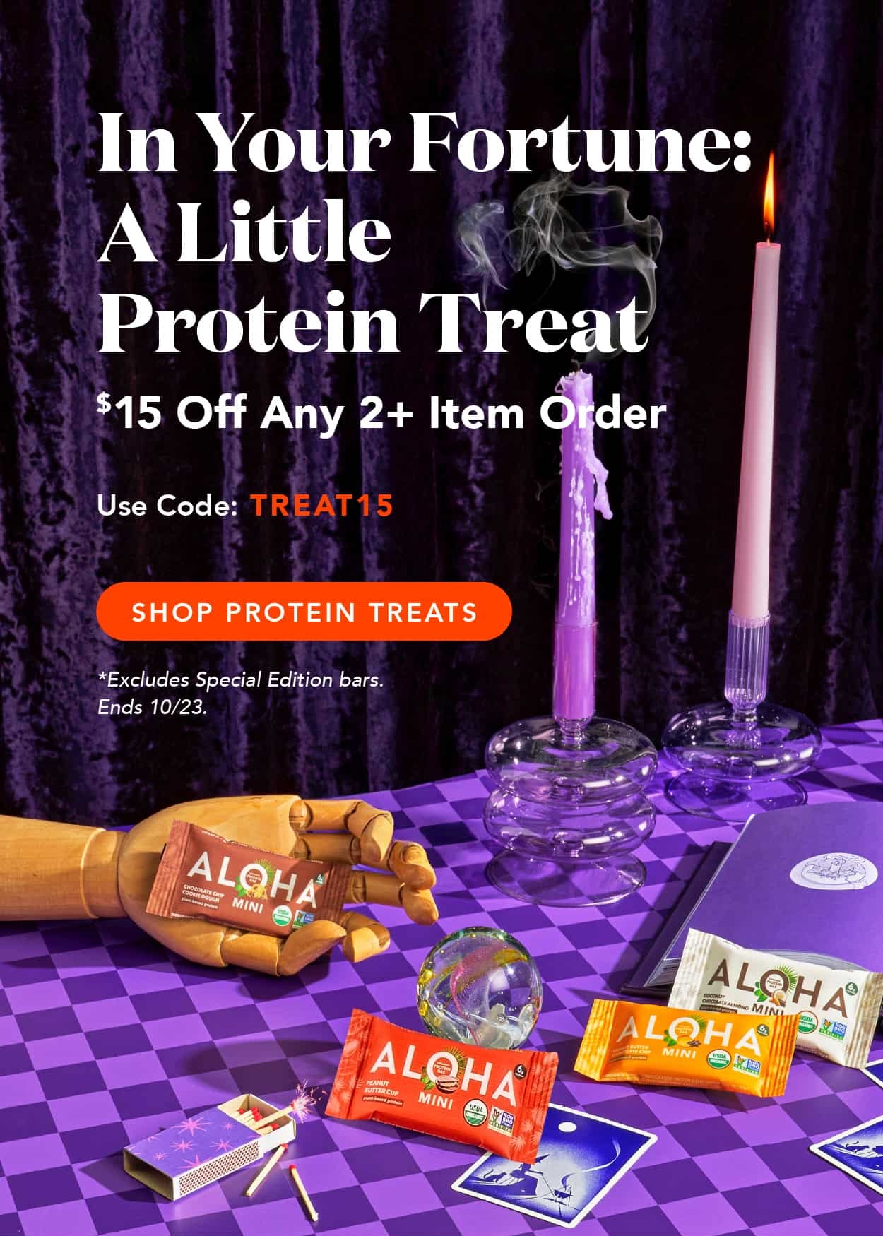In your fortune, a little protein treat. Get $15 off any 2+ item order with code TREAT15. Excludes Special Edition bars. Ends 10/23