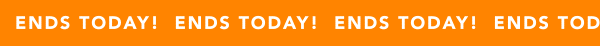 Ends today!