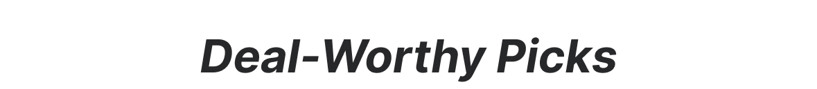 Deal-Worthy Picks