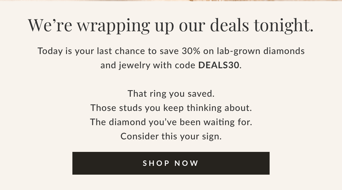 Ends tonight, 30% on lab diamonds and jewelry with code DEALS30