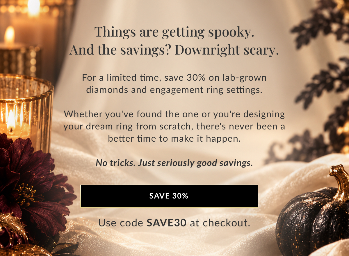 30% off lab grown diamonds and engagement ring settings with code SAVE30
