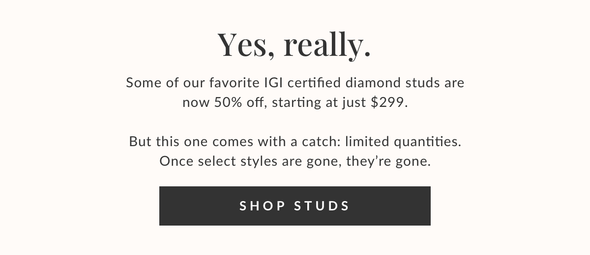 Select iGI certified studs are 50% off starting at just $299