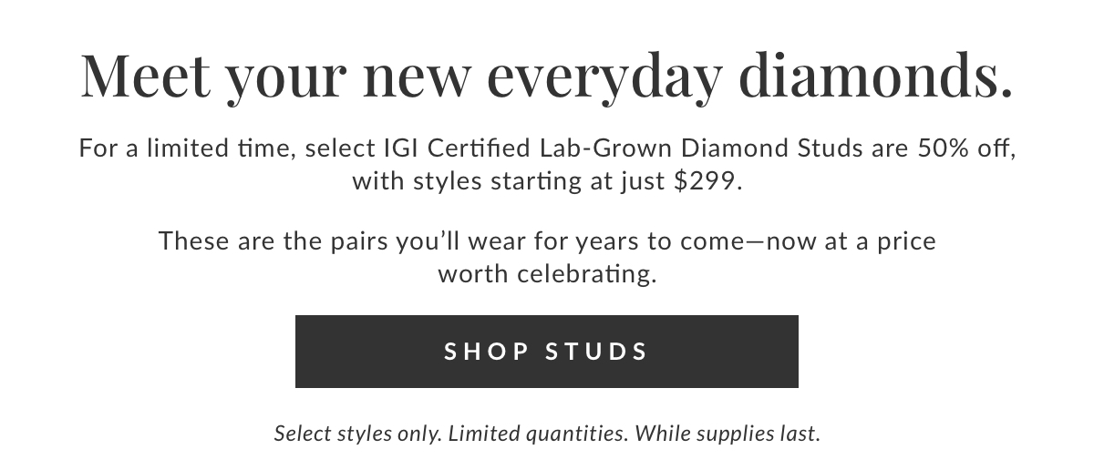 Meet your new everyday diamonds, starting at just $299 with code STUDS50