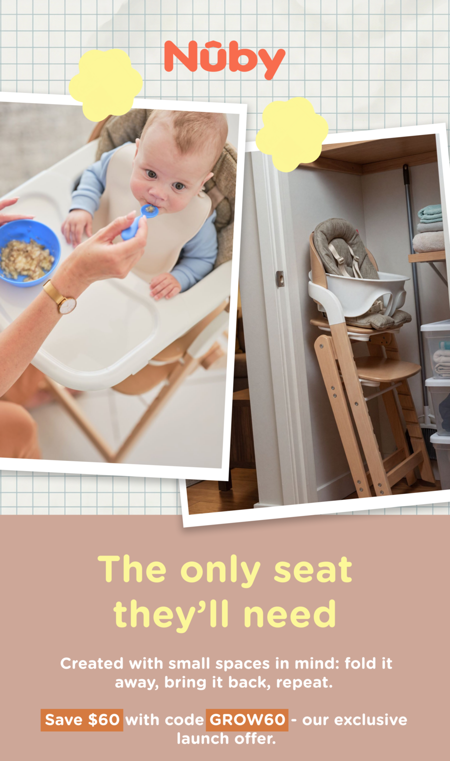 The only seat they'll need. Created with small spaces in mind: fold it away, bring it back, repeat. Save $60 with code GROW60 - our exclusive launch offer.