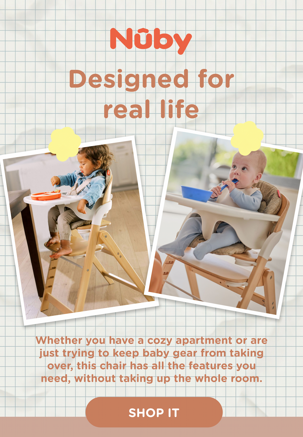 Designed for real life. Whether you have a cozy apartment or are just trying to keep baby gear from taking over, this chair has all the features you need, without taking up the whole room. Shop it.