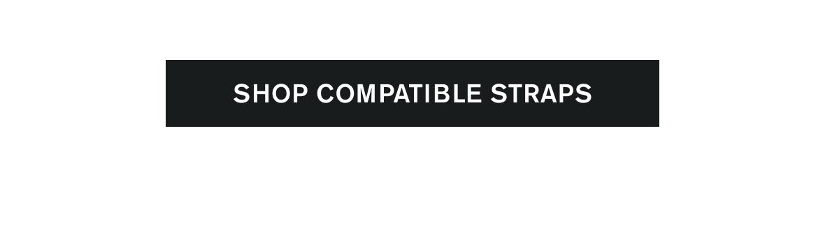 [SHOP COMPATIBLE STRAPS]