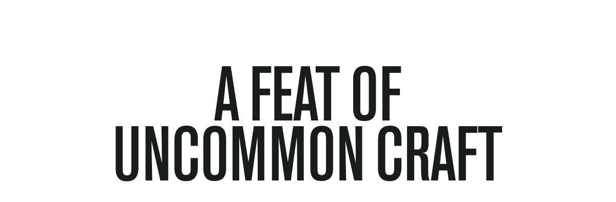 A FEAT OF UNCOMMON CRAFT