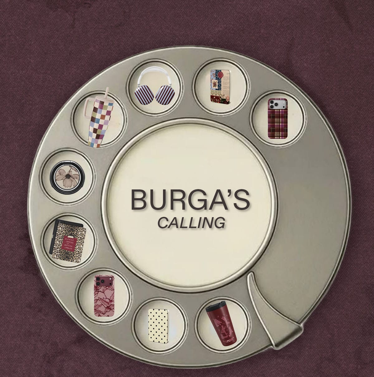 Circular tray displaying patterned phone cases and accessories, with “BURGA’S CALLING” at centre.