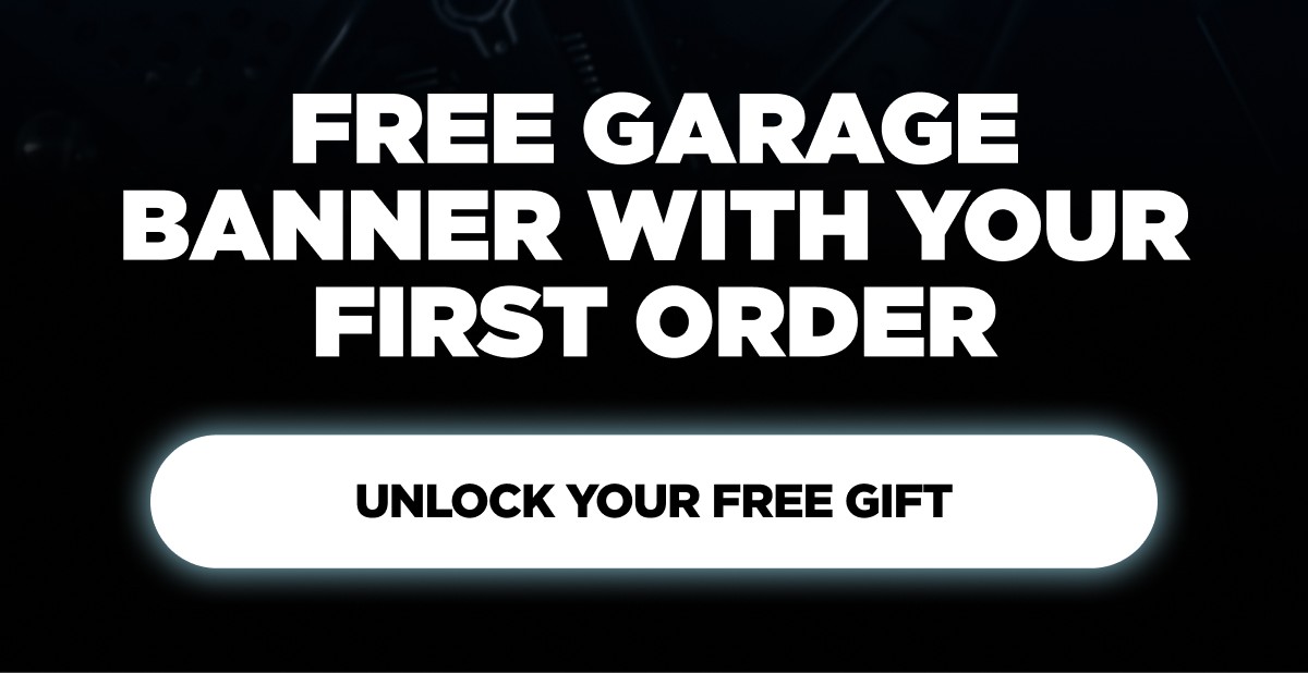 Free garage banner with your first order Unlock your free gift