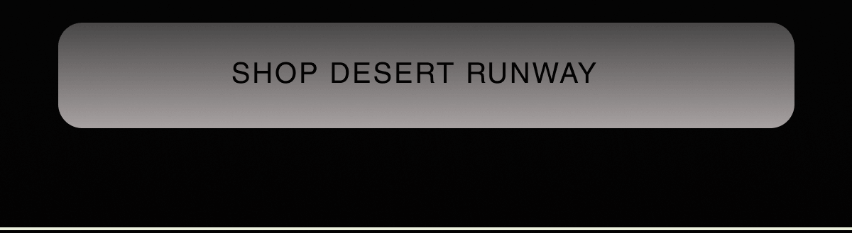 SHOP DESERT RUNWAY
