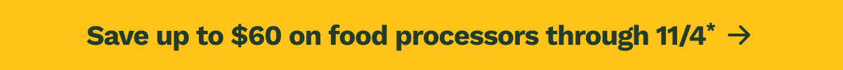 Save up to $60 on food processors through 11/4*