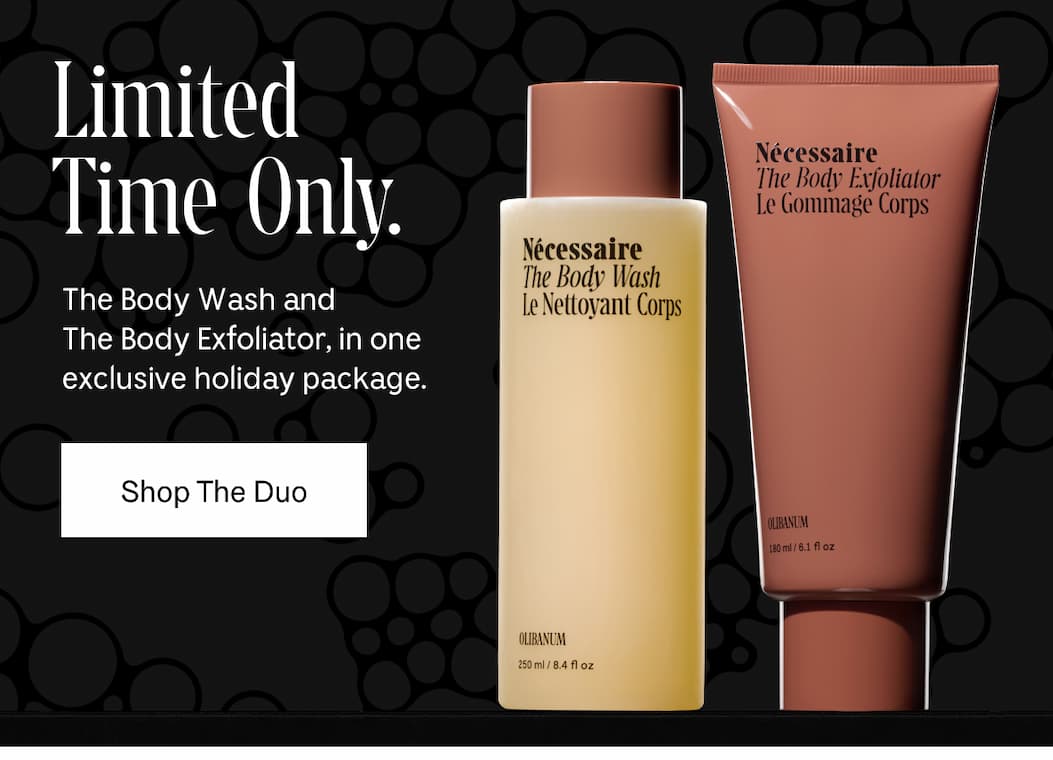 Limited Time Only. The Body Wash and The Body Exfoliator, in one exclusive holiday package. Shop The Duo