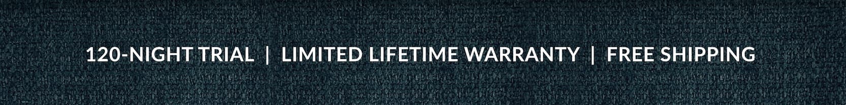120-NIGHT TRIAL | LIMITED LIFETIME WARRANTY | FREE SHIPPING