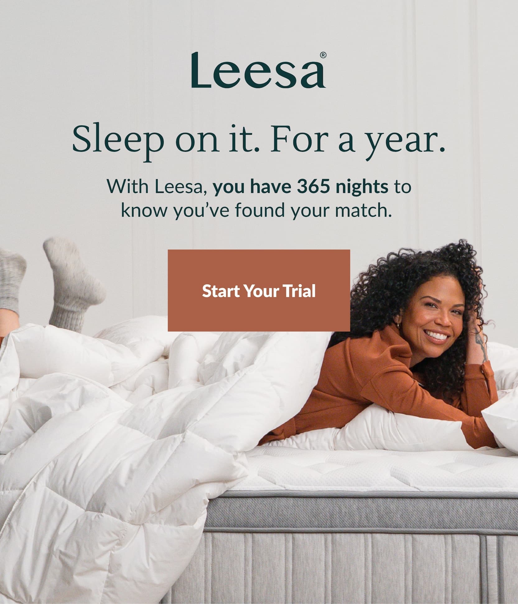 Sleep on it. For a year. With Leesa, you have 365 nights to know you’ve found your match. Start Your Trial