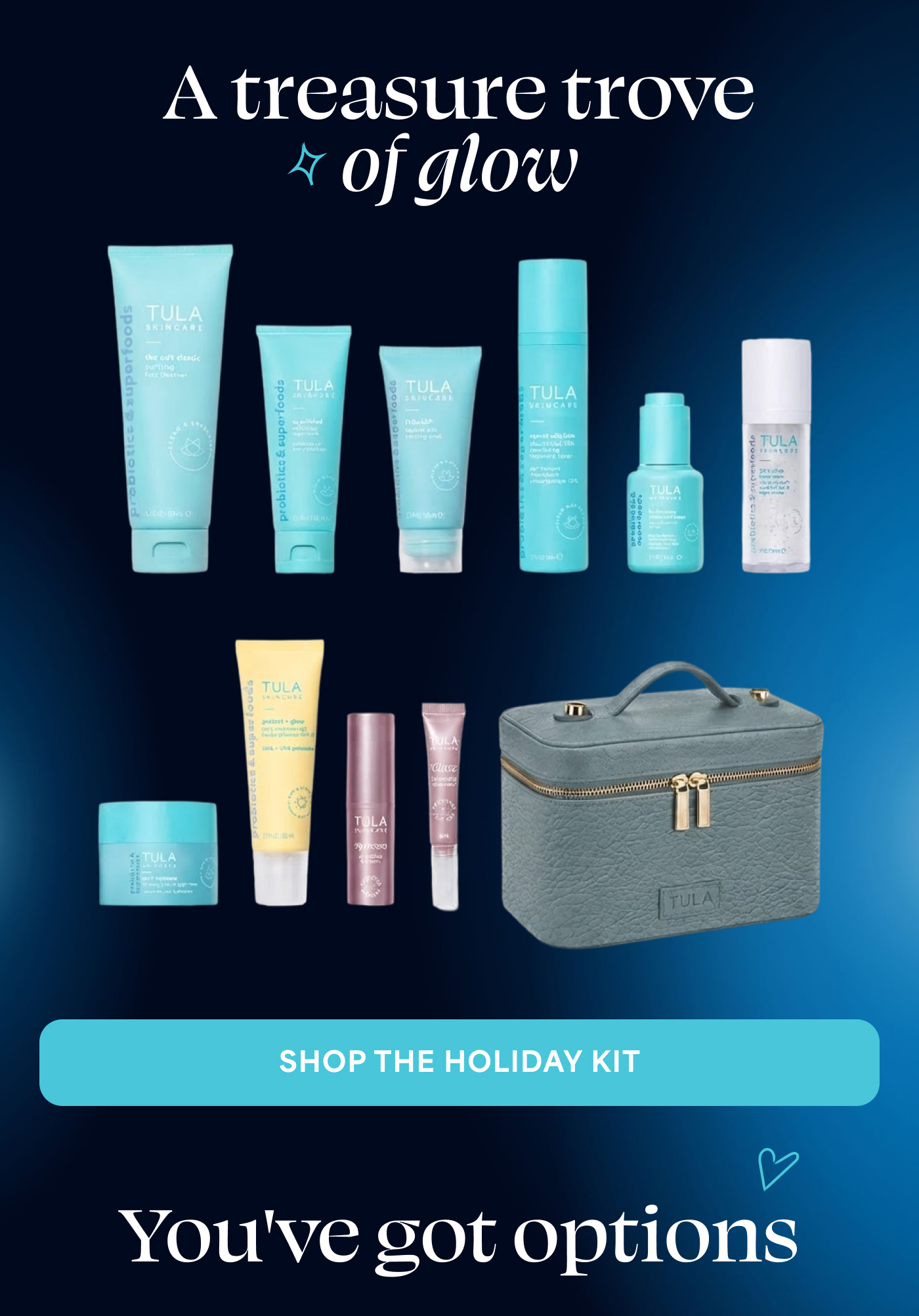 A treasure trove of glow SHOP THE HOLIDAY KIT You've got options