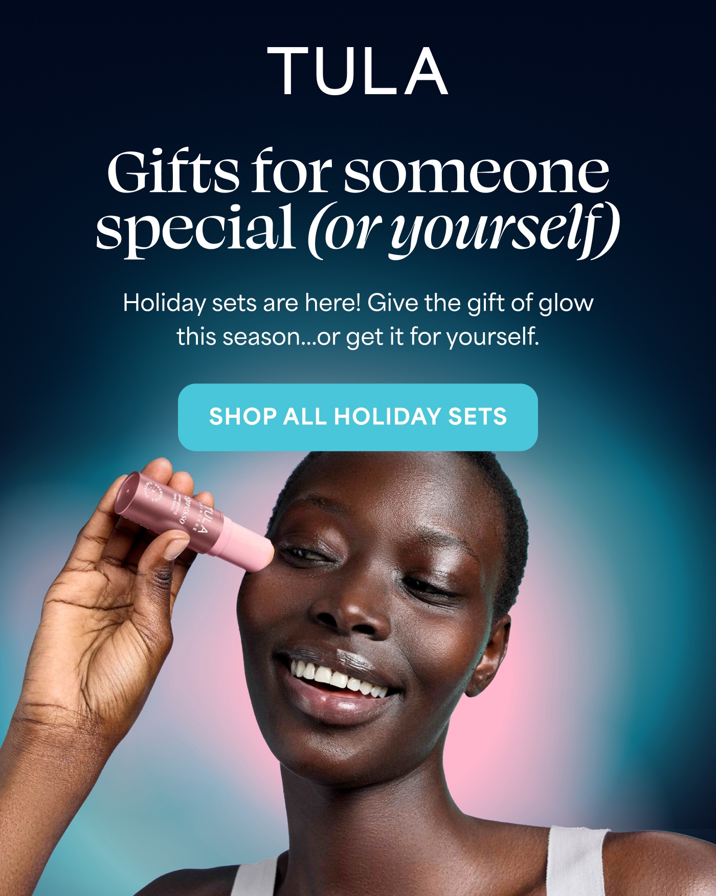 TULA Gifts for someone special (or yourself) Holiday sets are here! Give the gift of glow this season...or get it for yourself. SHOP ALL HOLIDAY SETS