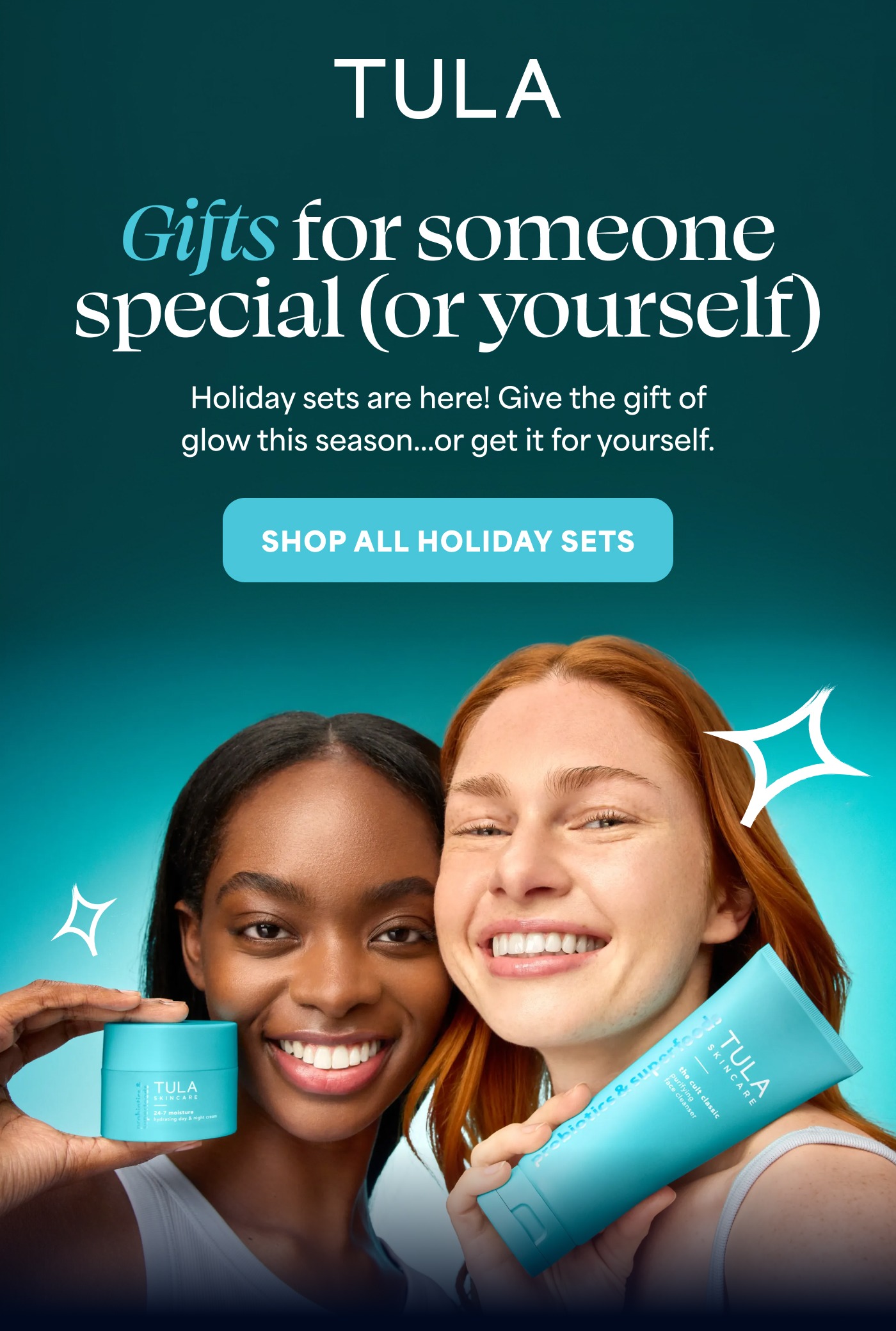 TULA Gifts for someone special (or yourself) Holiday sets are here! Give the gift of glow this season...or get it for yourself. SHOP ALL HOLIDAY SETS