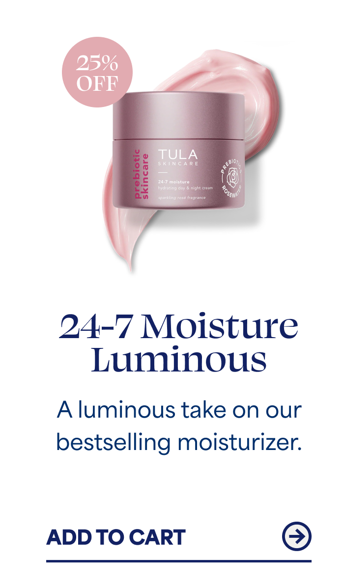 24-7 Moisture Luminous A luminous take on our bestselling moisturizer. ADD TO CART