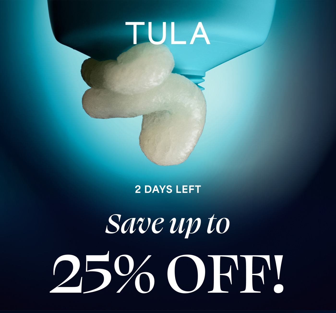 TULA 2 DAYS LEFT Save up to 25% OFF!
