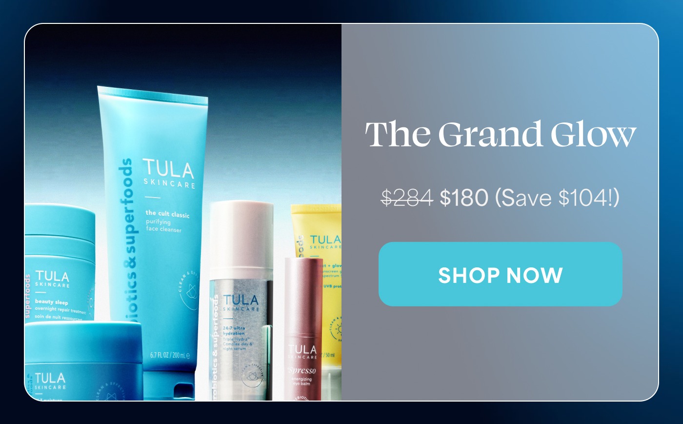 The Grand Glow $284 $180 (Save $104!) SHOP NOW