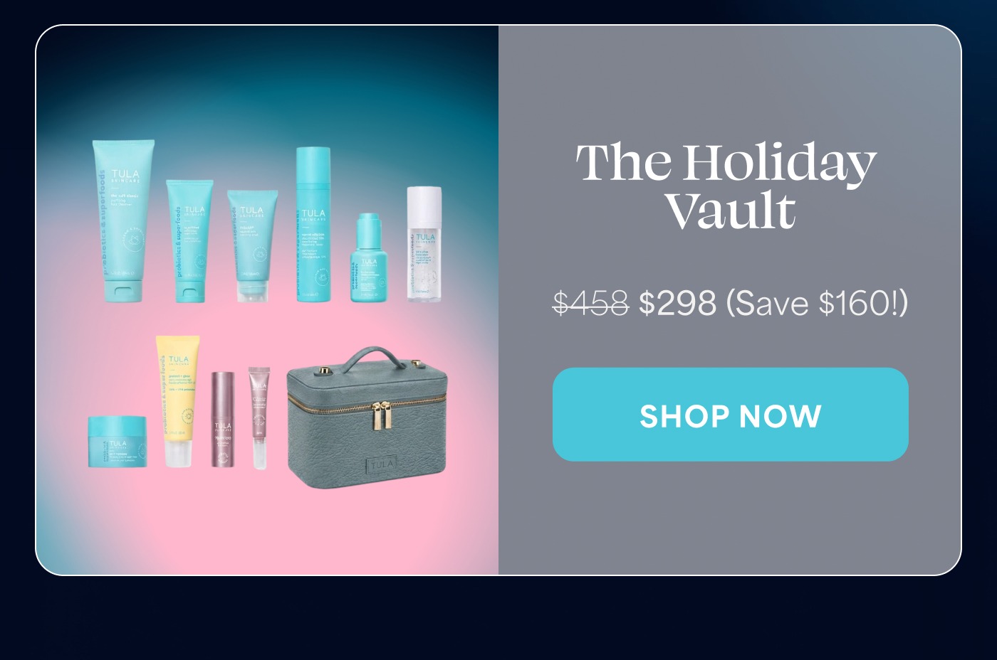 The Holiday Vault $458 $298 (Save $160!) SHOP NOW