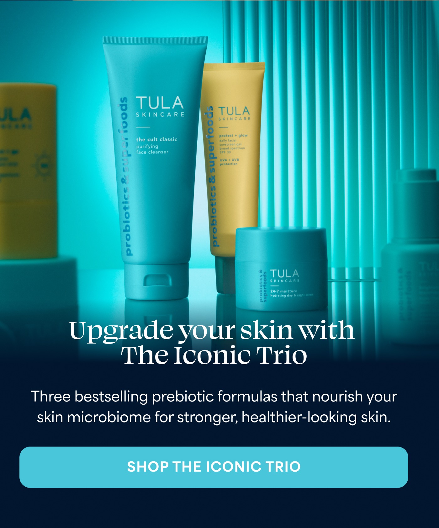 Upgrade your skin with The Iconic Trio Three bestselling prebiotic formulas that nourish your skin microbiome for stronger, healthier-looking skin. SHOP THE ICONIC TRIO