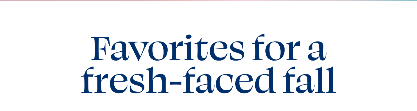 Favorites for a fresh-faced fall