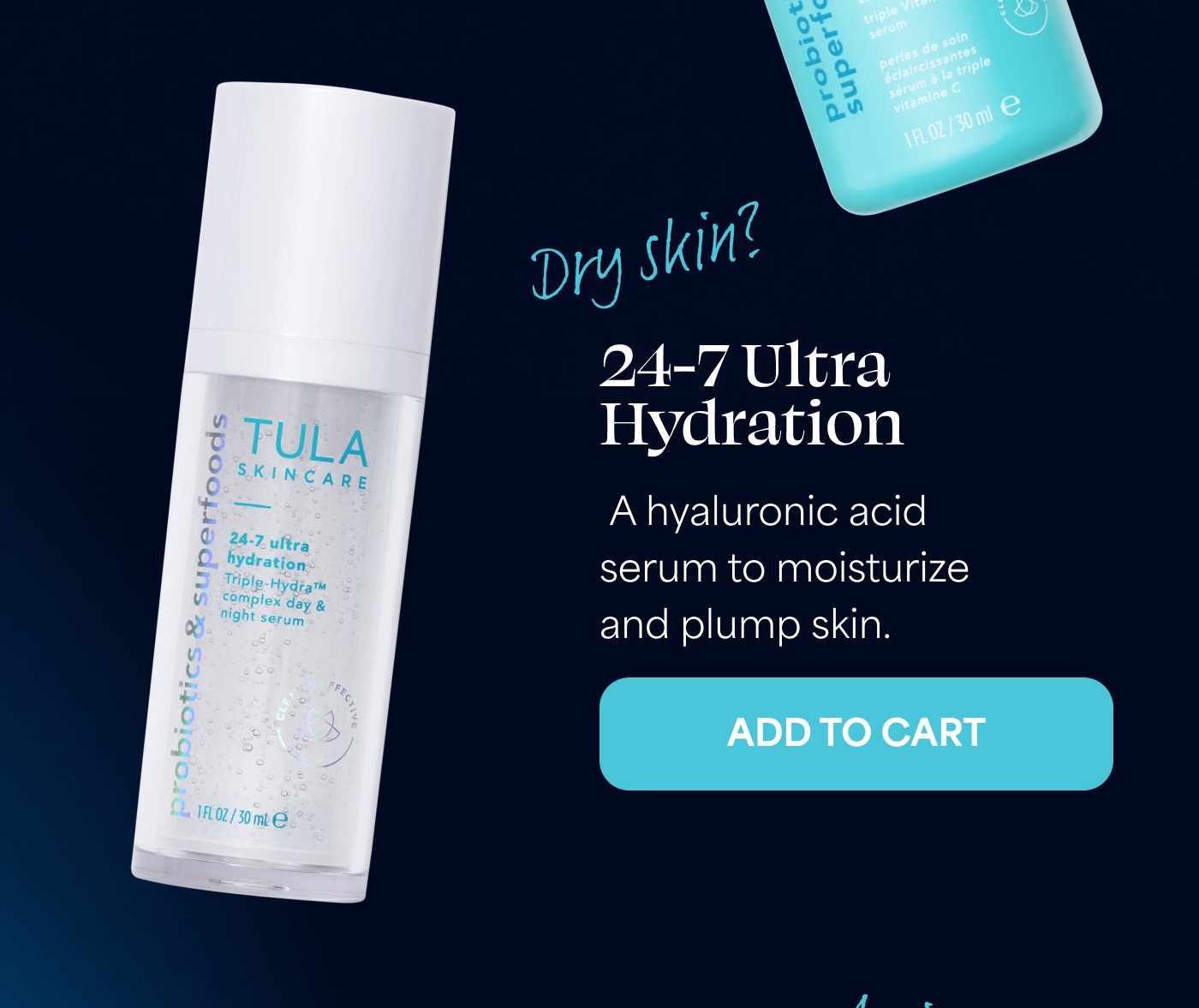 Dry skin? 24-7 Ultra Hydration A hyaluronic acid serum to moisturize and plump skin. ADD TO CART