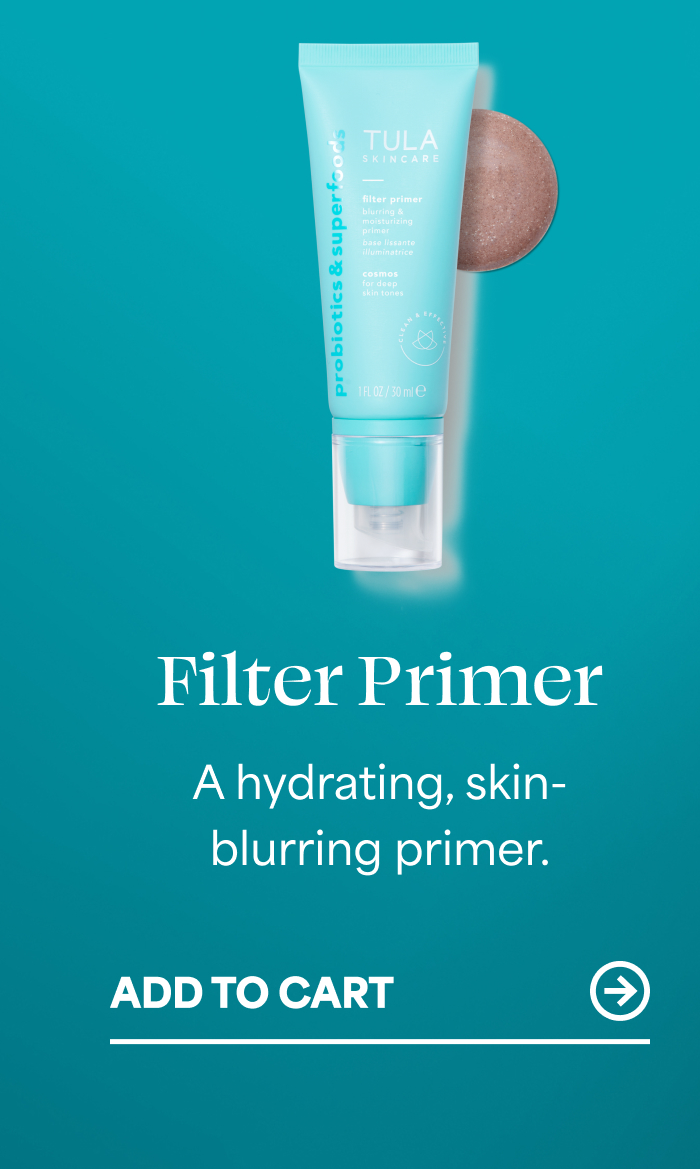 Filter Primer A hydrating, skin- blurring primer. ADD TO CART