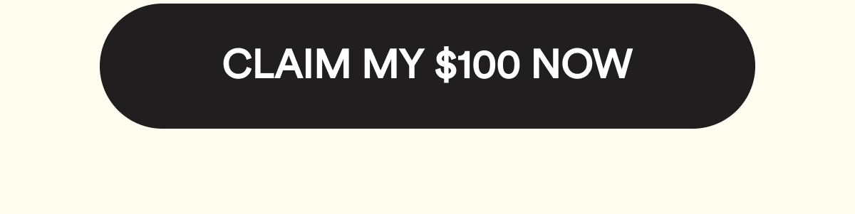 CLAIM MY $100 NOW.