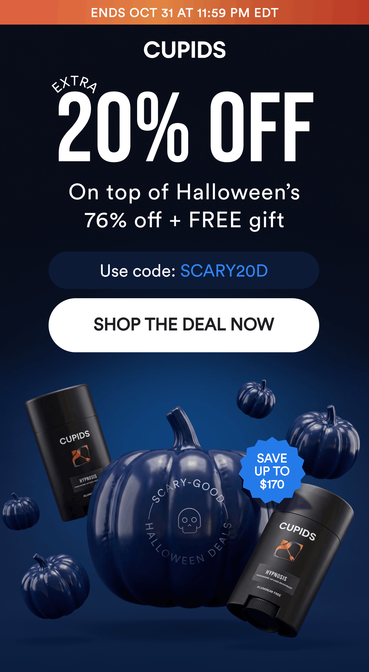 Ends Oct 31 at 11:59 PM EDT. EXTRA 20% OFF On top of Halloween’s 76% off + FREE gift. Use code: SCARY20D. Shop The Deal Now. Save up to $170.