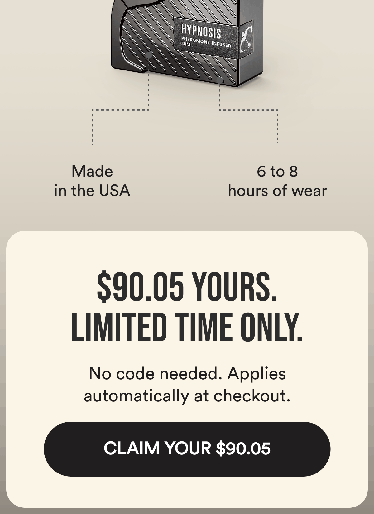 Made in the USA. 6 to 8 hours of wear. $90.05 Yours. Limited Time Only. No code needed. Applies automatically at checkout. CLAIM YOUR $90.05.