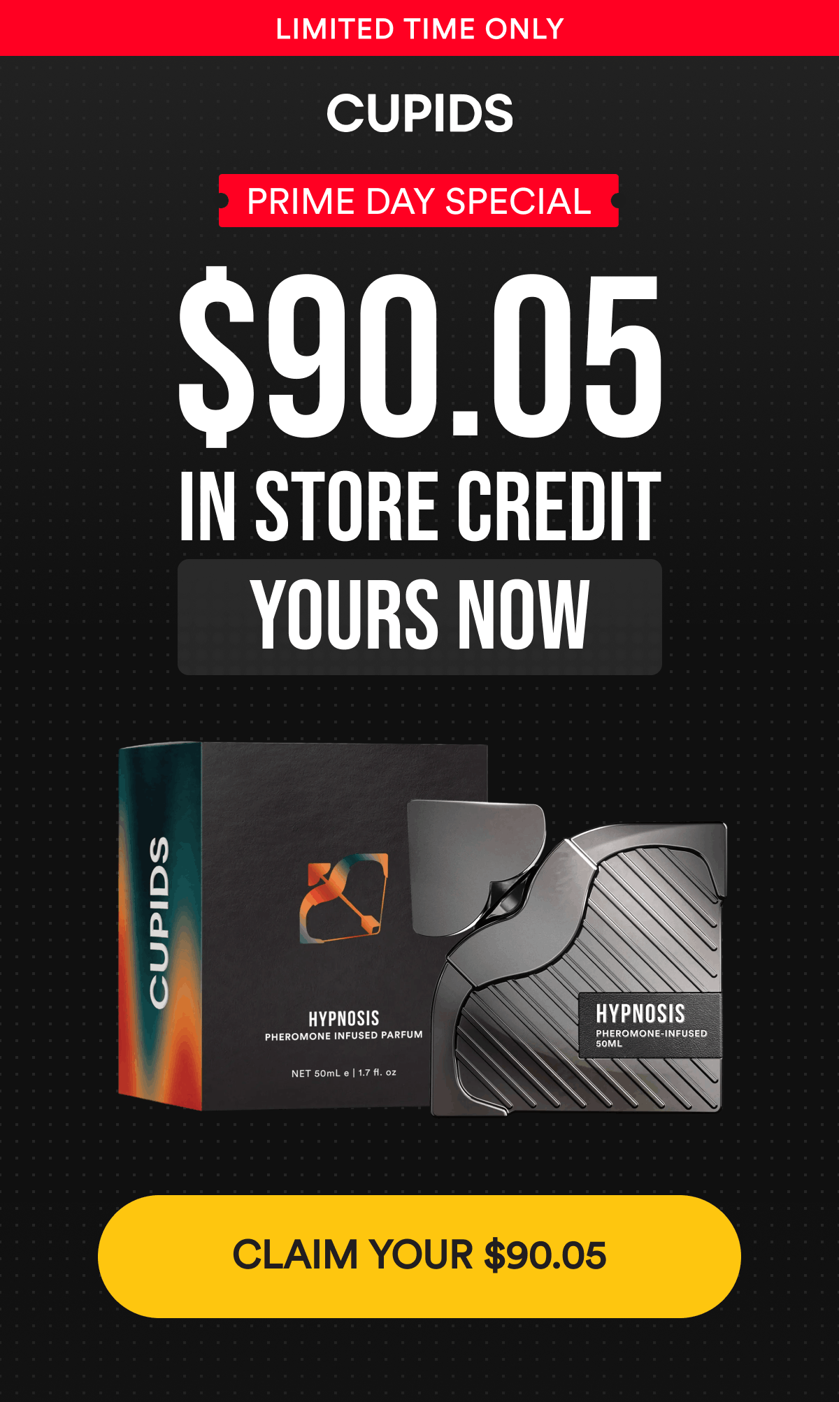 Limited Time Only. Prime Day Special. $90.05 In Store Credit. Yours Now. CLAIM YOUR $90.05.