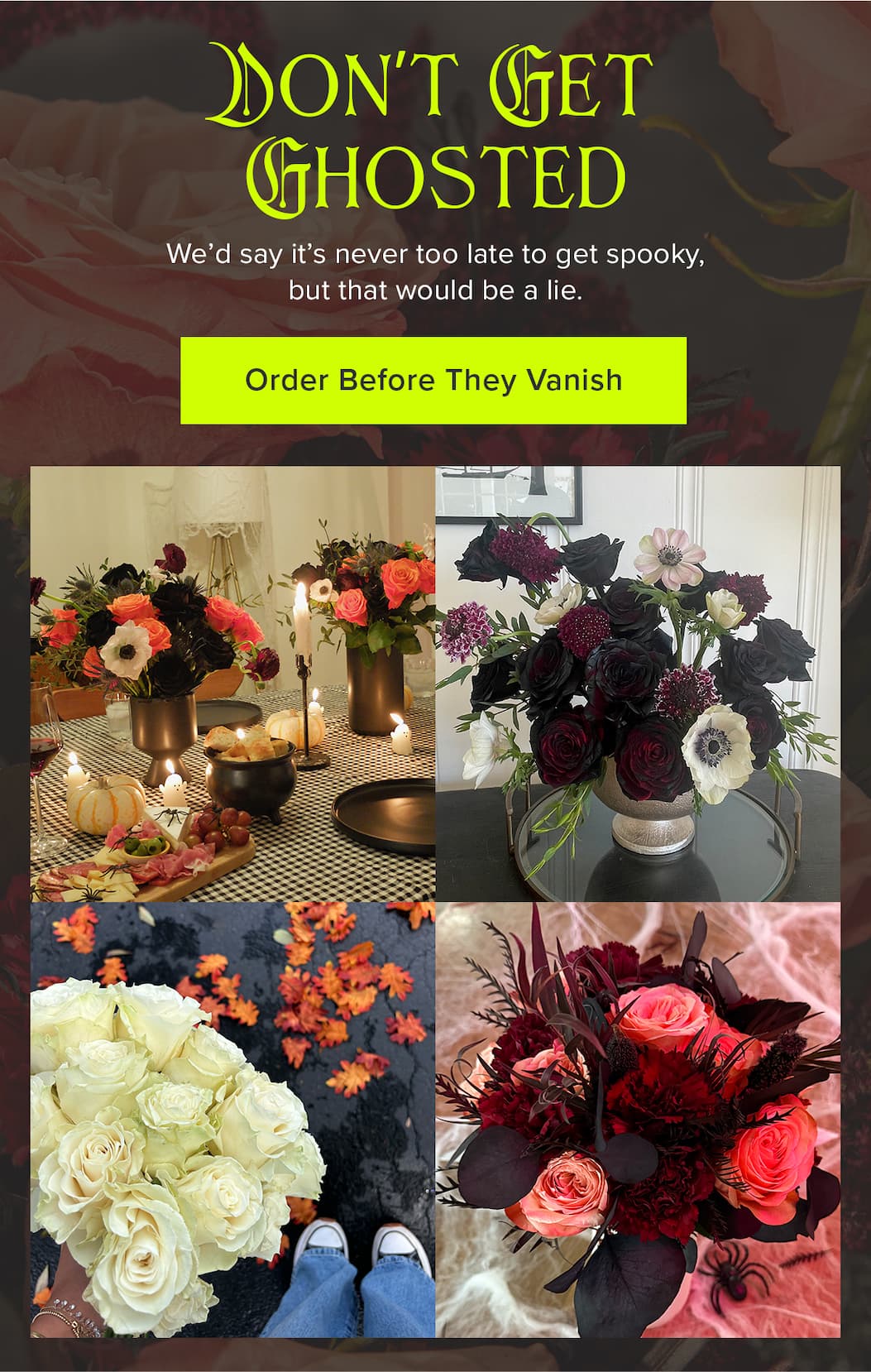 Don't get Ghosted. We'd say it's never too late to get spooky, but that would be a lie. Order Before They Vanish.