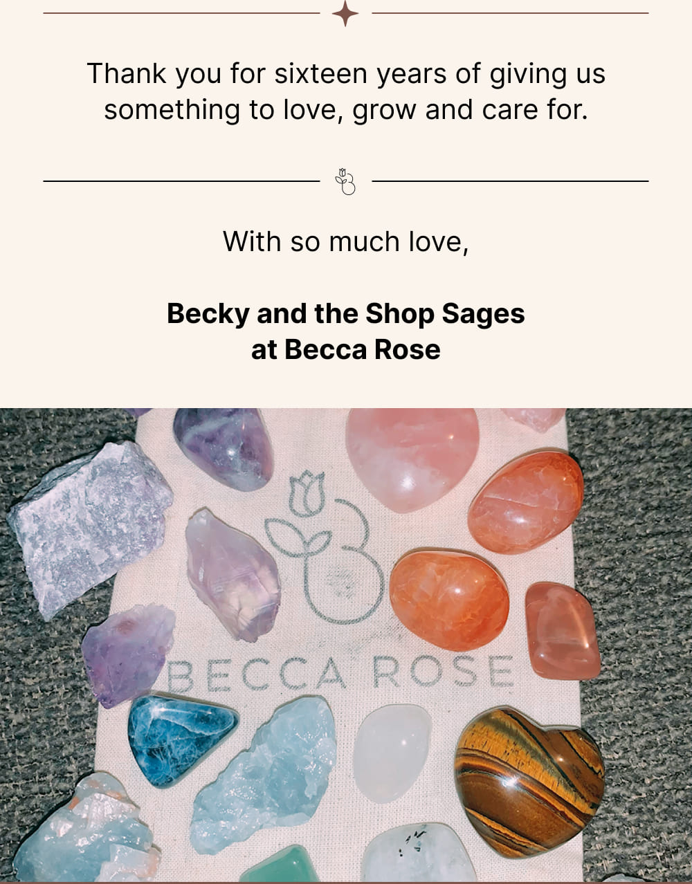 With so much love,  Becky and the Shop Sages at Becca Rose
