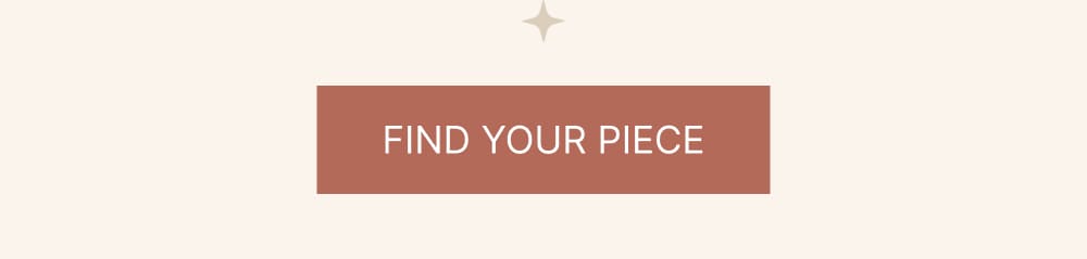 FIND YOUR PIECE