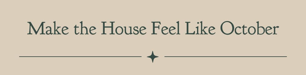 Make the House Feel Like October