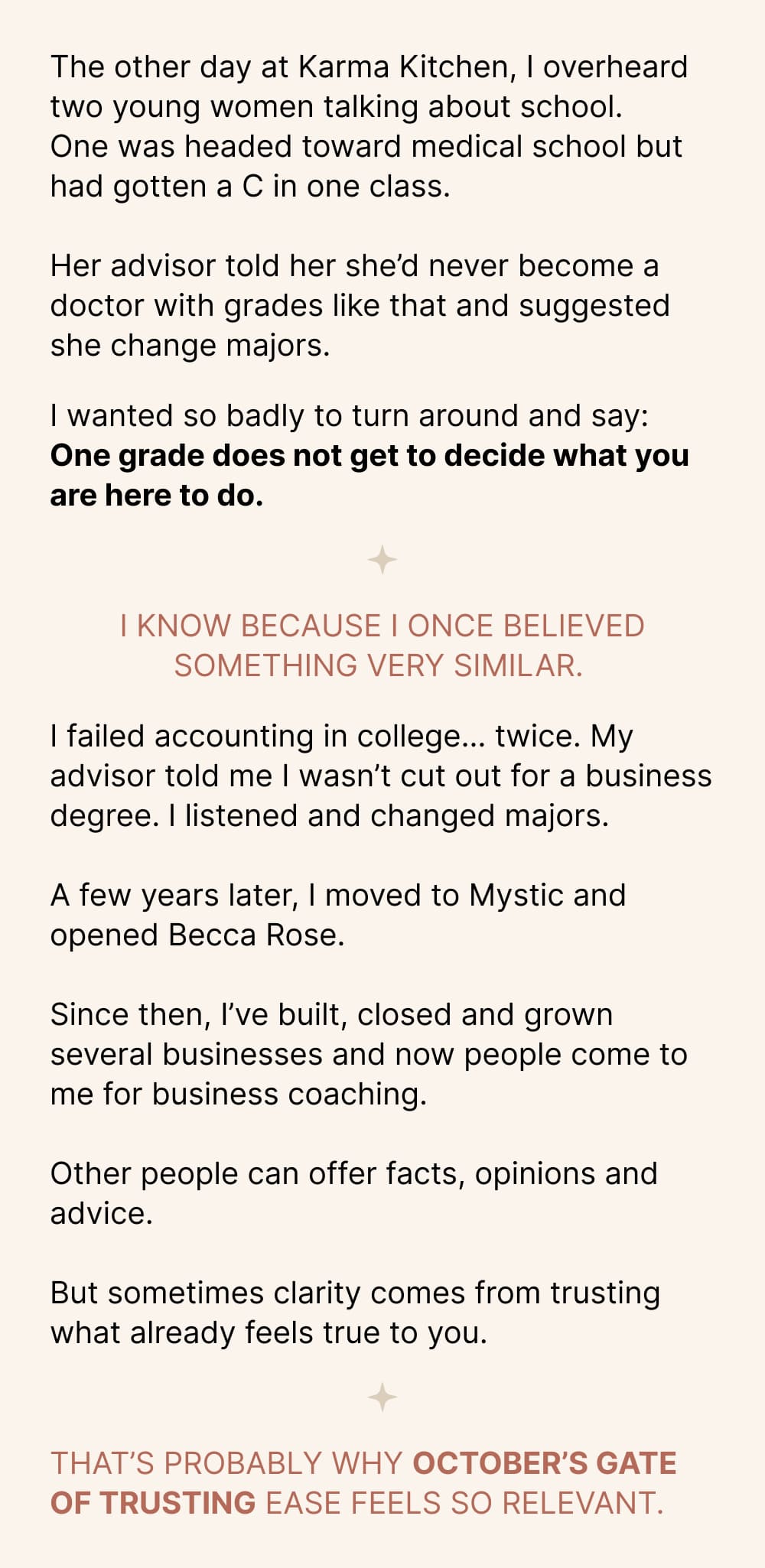 The other day at Karma Kitchen, I overheard two young women talking about school. One was headed toward medical school but had gotten a C in one class.  Her advisor told her she’d never become a doctor with grades like that and suggested she change majors.