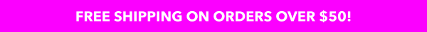Free shipping on orders over $50!