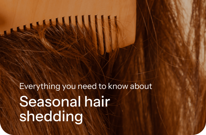 Everything you need to know about Seasonal Hair Shedding