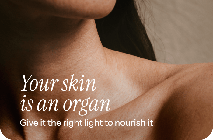 Your skin is an organ, give it the right light to nourish it