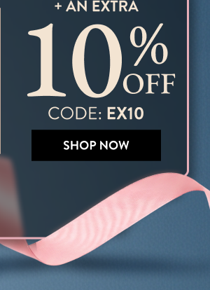 + An Extra 10% OFF | Code: EX10 | Shop Now