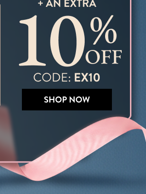 + An Extra 10% OFF | Code: EX10 | Shop Now