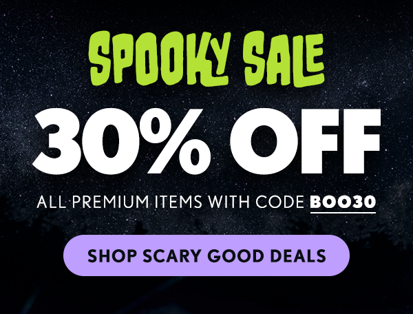 Spooky Sale! 30% OFF All Premium Items With Code BOO30 - Shop Scary Good Deals