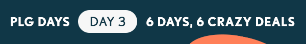 PLG Days DAY 3 - 6 Days, 6 Crazy Deals