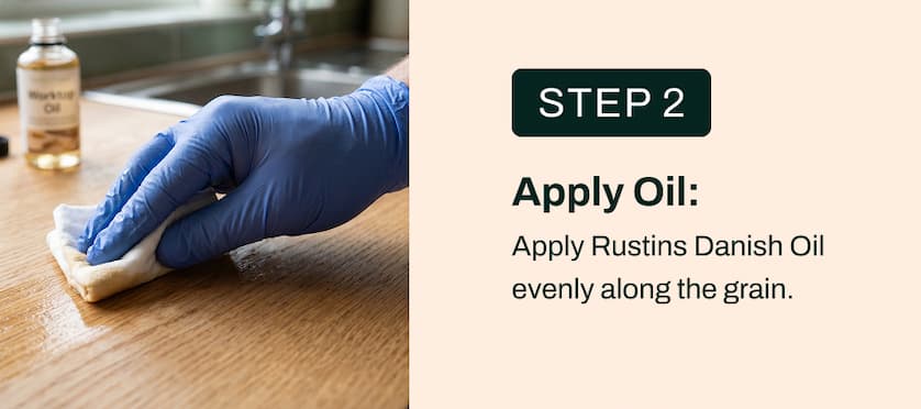 Apply Rustins Danish Oil evenly along the grain.