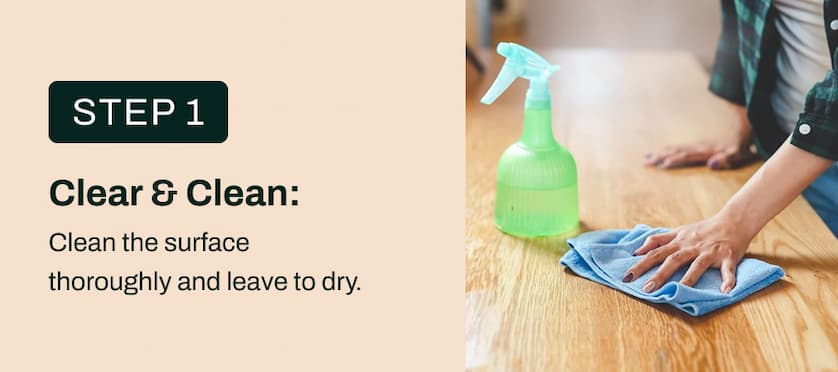 Clean the surface thoroughly and leave to dry.