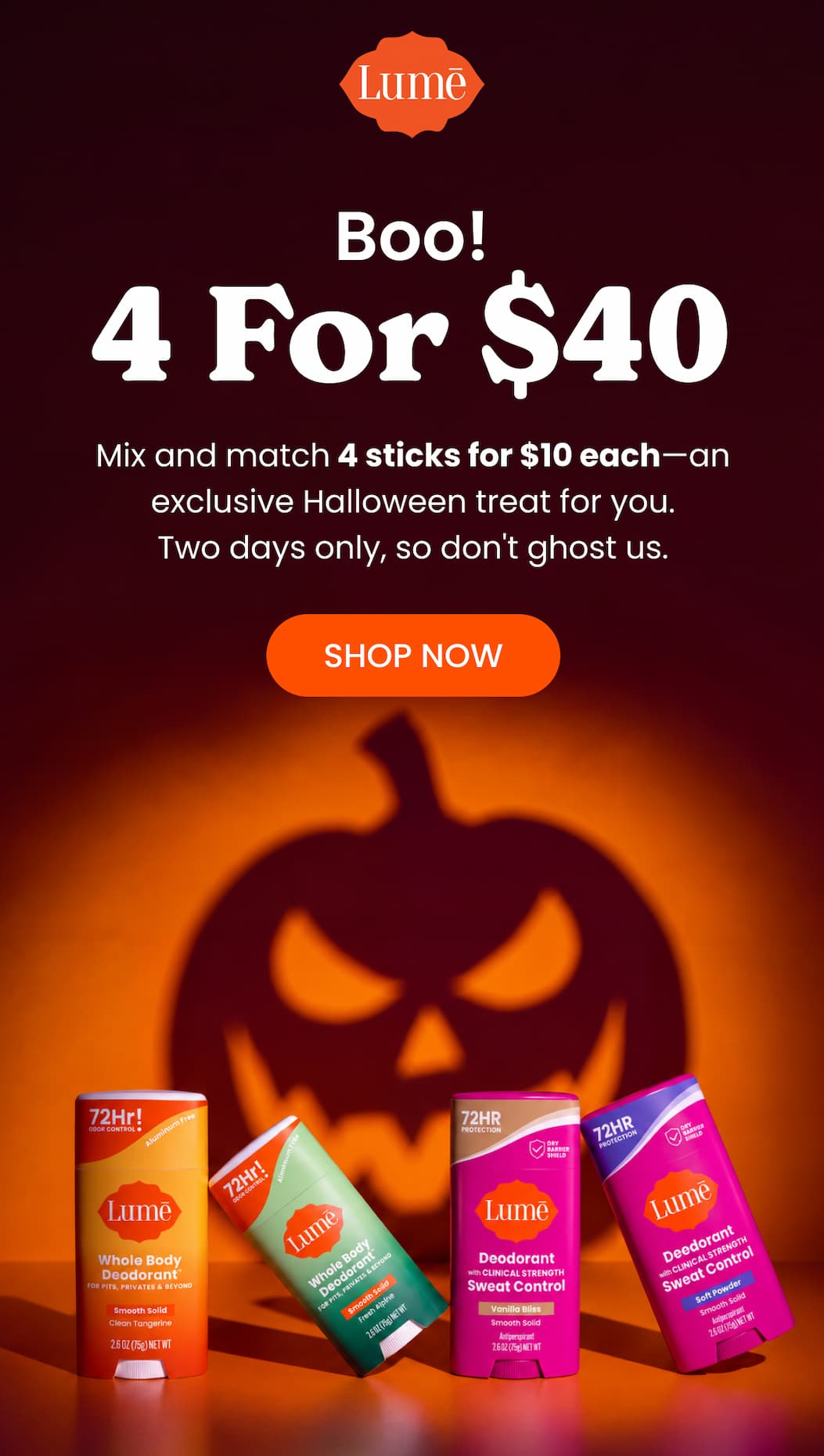 Body Copy: Mix and match 4 sticks for $10 each—an exclusive Halloween treat for subscribers. Two days only, so don't ghost us. CTA: SHOP NOW
