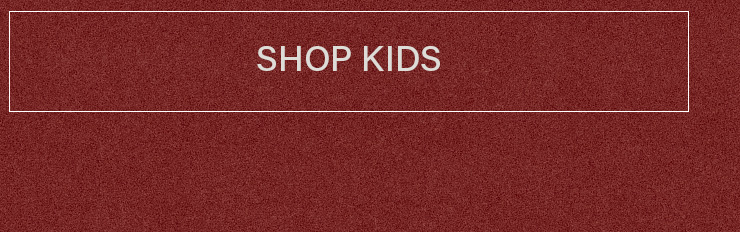 Dark red textured banner featuring a white bordered button with text SHOP KIDS, promoting navigation to the children's category.