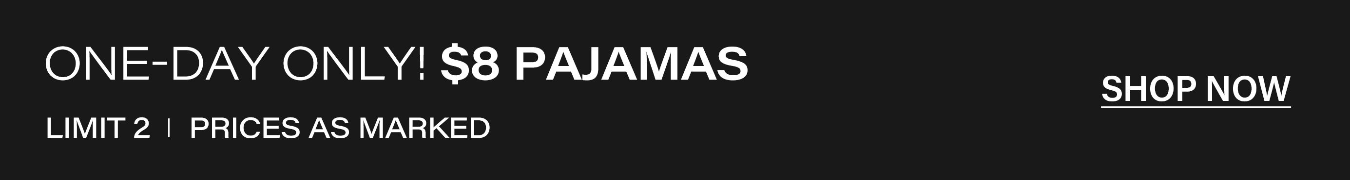 One-day only sale banner with white text on black background. $8 pajamas, limit 2. Prices as marked. Shop now for sleepwear.